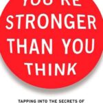 خرید و دانلود نسخه کامل کتاب You’re stronger than you think: tapping into the secrets of emotionally resilient people – PDF