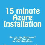 خرید و دانلود نسخه کامل کتاب 15 minute Azure Installation: Set up the Microsoft Cloud Server  by the Numbers