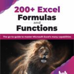 خرید و دانلود نسخه کامل کتاب 200+ Excel Formulas and Functions: The go-to-guide to master Microsoft Excel’s many capabilities