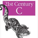 خرید و دانلود نسخه کامل کتاب 21st Century C: C Tips from the New School