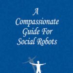 خرید و دانلود نسخه کامل کتاب A Compassionate Guide For Social Robots