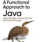 خرید و دانلود نسخه کامل کتاب A Functional Approach to Java: Augmenting Object-Oriented Java Code with Functional Principles