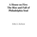 خرید و دانلود نسخه کامل کتاب A House on Fire: The Rise and Fall of Philadelphia Soul