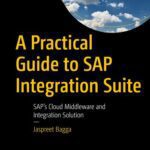 خرید و دانلود نسخه کامل کتاب A Practical Guide to SAP Integration Suite : SAP’s Cloud Middleware and Integration Solution