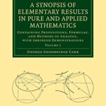 خرید و دانلود نسخه کامل کتاب A Synopsis of Elementary Results in Pure and Applied Mathematics: Volume 1: Containing Propositions, Formulae, and Methods of Analysis, with Abridged ... (Cambridge Library Collection - Mathematics)