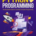 خرید و دانلود نسخه کامل کتاب Absolute Beginner’s Python Programming Full Color Guide with Lab Exercises: The Illustrated Guide to Learning Computer Programming (Illustrated Coding)
