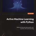 خرید و دانلود نسخه کامل کتاب Active Machine Learning with Python: Refine and elevate data quality over quantity with active learning