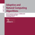 خرید و دانلود نسخه کامل کتاب Adaptive and Natural Computing Algorithms: 8th International Conference, ICANNGA 2007, Warsaw, Poland, April 11-14, 2007, Proceedings, Part II