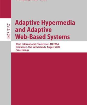 خرید و دانلود نسخه کامل کتاب Adaptive Hypermedia and Adaptive Web-Based Systems: Third International Conference, AH 2004, Eindhoven, The Netherlands, August 23-26, 2004. Proceedings