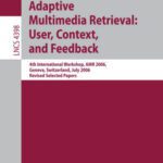 خرید و دانلود نسخه کامل کتاب Adaptive Multimedia Retrieval: User, Context, and Feedback: 4th International Workshop, AMR 2006, Geneva, Switzerland, July 27-28, 2006, Revised Selected Papers