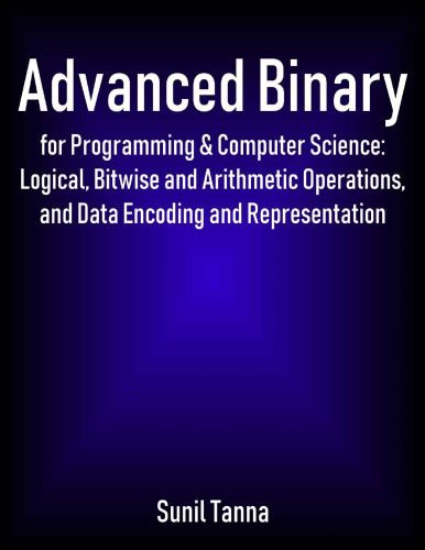 خرید و دانلود نسخه کامل کتاب Advanced Binary for Programming and Computer Science Logical Bitwise and Arithmetic Operations and Data Encoding and Representation_6870dd9409716.jpeg خرید و دانلود نسخه کامل کتاب Advanced Binary for Programming and Computer Science Logical Bitwise and Arithmetic Operations and Data Encoding and Representation