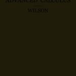 خرید و دانلود نسخه کامل کتاب Advanced Calculus: A Text Upon Select Parts of Differential Calculus, Differential Equations, Integral Calculus, Theory of Functions, With Numerous Exercises