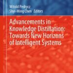 خرید و دانلود نسخه کامل کتاب Advancements in Knowledge Distillation: Towards New Horizons of Intelligent Systems