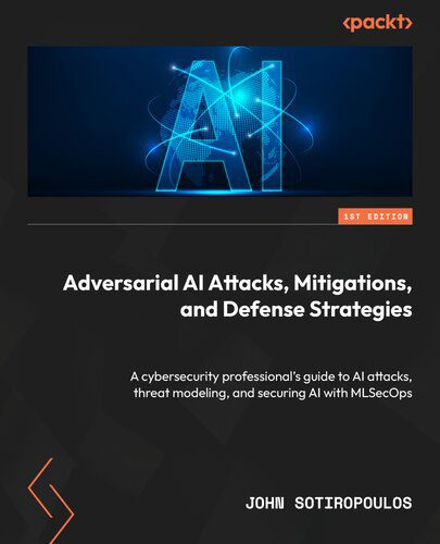 خرید و دانلود نسخه کامل کتاب Adversarial AI Attacks, Mitigations, and Defense Strategies_6867d1b348156.jpeg خرید و دانلود نسخه کامل کتاب Adversarial AI Attacks, Mitigations, and Defense Strategies
