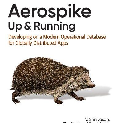 خرید و دانلود نسخه کامل کتاب Aerospike: Up and Running: Developing on a Modern Operational Database for Globally Distributed Apps