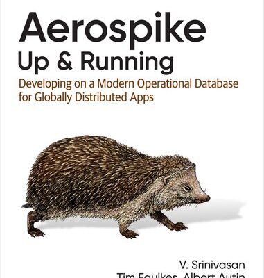 خرید و دانلود نسخه کامل کتاب Aerospike: Up and Running: Developing on a Modern Operational Database for Globally Distributed Apps