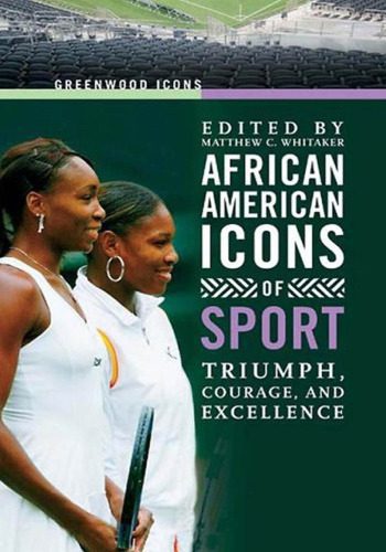 خرید و دانلود نسخه کامل کتاب African American Icons of Sport: Triumph, Courage, and Excellence (Greenwood Icons)_687c8be7898a5.jpeg خرید و دانلود نسخه کامل کتاب African American Icons of Sport: Triumph, Courage, and Excellence (Greenwood Icons)