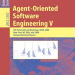 خرید و دانلود نسخه کامل کتاب Agent-Oriented Software Engineering V: 5th International Workshop, AOSE 2004, New York, NY, USA, July 19, 2004. Revised Selected Papers