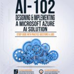 خرید و دانلود نسخه کامل کتاب AI-102: Designing and Implementing a Microsoft Azure AI Solution : Study Guide with Practice Questions and Labs – First Edition