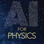 خرید و دانلود نسخه کامل کتاب AI for Physics: Machine Learning the World from Nuclear to Cosmic Scales