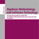 خرید و دانلود نسخه کامل کتاب Algebraic Methodology and Software Technology: 9th International Conference, AMAST 2002 Saint-Gilles-les-Bains, Reunion Island, France September 9–13, 2002 Proceedings