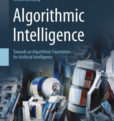 خرید و دانلود نسخه کامل کتاب Algorithmic Intelligence: Towards an Algorithmic Foundation for Artificial Intelligence