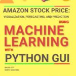 خرید و دانلود نسخه کامل کتاب AMAZON STOCK PRICE: VISUALIZATION, FORECASTING, AND PREDICTION USING MACHINE LEARNING WITH PYTHON GUI