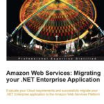 خرید و دانلود نسخه کامل کتاب Amazon Web Services : migrating your .NET Enterprise application : evaluate your Cloud requirements and successfully migrate your .NET Enterprise application to the Amazon Web Services platform