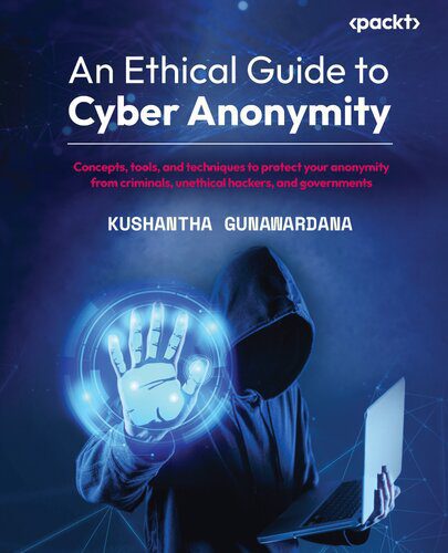 خرید و دانلود نسخه کامل کتاب An Ethical Guide to Cyber Anonymity: Concepts, tools, and techniques to protect your anonymity from criminals, unethical hackers, and governments_6867fc186464c.jpeg خرید و دانلود نسخه کامل کتاب An Ethical Guide to Cyber Anonymity: Concepts, tools, and techniques to protect your anonymity from criminals, unethical hackers, and governments