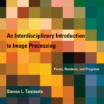 خرید و دانلود نسخه کامل کتاب An Interdisciplinary Introduction to Image Processing: Pixels, Numbers, and Programs