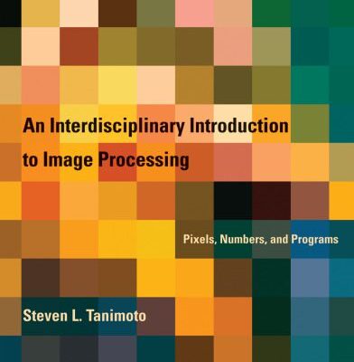 خرید و دانلود نسخه کامل کتاب An Interdisciplinary Introduction to Image Processing: Pixels, Numbers, and Programs