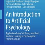 خرید و دانلود نسخه کامل کتاب An Introduction to Artificial Psychology : Application Fuzzy Set Theory and Deep Machine Learning in Psychological Research using R