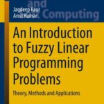 خرید و دانلود نسخه کامل کتاب An Introduction to Fuzzy Linear Programming Problems: Theory, Methods and Applications