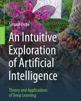 خرید و دانلود نسخه کامل کتاب An Intuitive Exploration of Artificial Intelligence: Theory and Applications of Deep Learning
