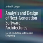خرید و دانلود نسخه کامل کتاب Analysis and Design of Next-Generation Software Architectures: 5G, IoT, Blockchain, and Quantum Computing