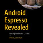 خرید و دانلود نسخه کامل کتاب Android Espresso Revealed: Writing Automated UI Tests