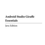 خرید و دانلود نسخه کامل کتاب Android Studio Giraffe Essentials – Java Edition: Developing Android Apps Using Android Studio 2022.3.1 and Java