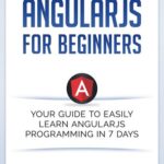 خرید و دانلود نسخه کامل کتاب Angular JS for Beginners: Your Guide to Easily Learn Angular JS In 7 Days