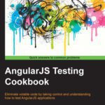 خرید و دانلود نسخه کامل کتاب AngularJS Testing Cookbook: Eliminate volatile code by taking control and understanding how to test AngularJS applications