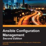 خرید و دانلود نسخه کامل کتاب Ansible Configuration Management, 2nd Edition: Leverage the power of Ansible to manage your infrastructure efficiently