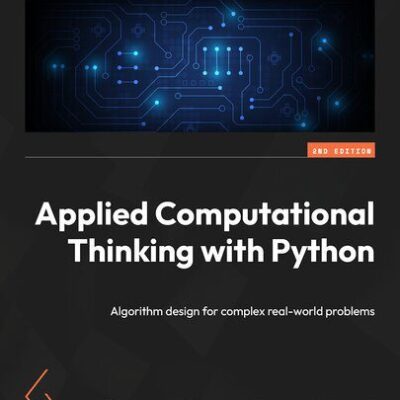 خرید و دانلود نسخه کامل کتاب Applied Computational Thinking with Python: Algorithm design for complex real-world problems, 2nd Edition