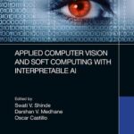 خرید و دانلود نسخه کامل کتاب Applied Computer Vision and Soft Computing with Interpretable AI