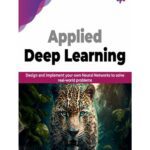 خرید و دانلود نسخه کامل کتاب Applied Deep Learning: Design and implement your own Neural Networks to solve real-world problems