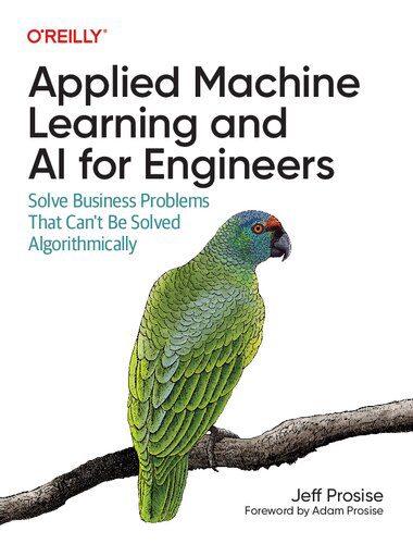 خرید و دانلود نسخه کامل کتاب Applied Machine Learning and AI for Engineers: Solve Business Problems That Can’t Be Solved Algorithmically_686a8e6f18b7d.jpeg خرید و دانلود نسخه کامل کتاب Applied Machine Learning and AI for Engineers: Solve Business Problems That Can’t Be Solved Algorithmically