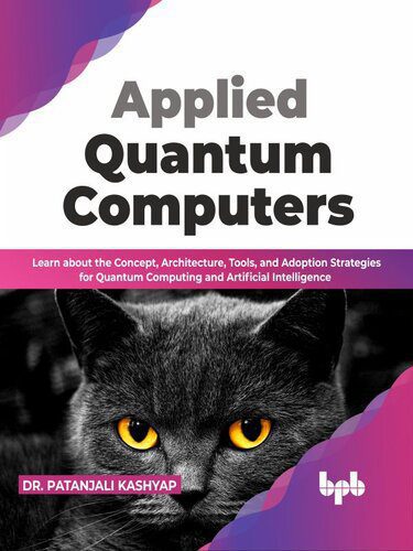 خرید و دانلود نسخه کامل کتاب Applied Quantum Computers: Learn about the Concept, Architecture, Tools, and Adoption Strategies_687e2d84c22a2.jpeg خرید و دانلود نسخه کامل کتاب Applied Quantum Computers: Learn about the Concept, Architecture, Tools, and Adoption Strategies