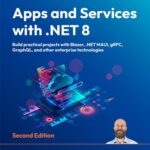 خرید و دانلود نسخه کامل کتاب Apps and Services with .NET 8: Build practical projects with Blazor, .NET MAUI, gRPC, GraphQL, 2nd edition
