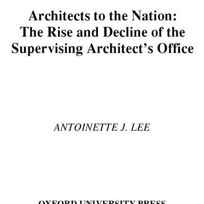خرید و دانلود نسخه کامل کتاب Architects to the Nation:  The Rise and Decline of the Supervising Architect’s Office