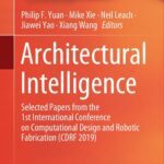 خرید و دانلود نسخه کامل کتاب Architectural Intelligence: Selected Papers from the 1st International Conference on Computational Design and Robotic Fabrication (CDRF 2019)