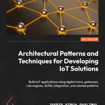 خرید و دانلود نسخه کامل کتاب Architectural Patterns and Techniques for Developing
IoT Solutions