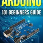 خرید و دانلود نسخه کامل کتاب Arduino: 101 Beginners Guide: How to get started with Your Arduino